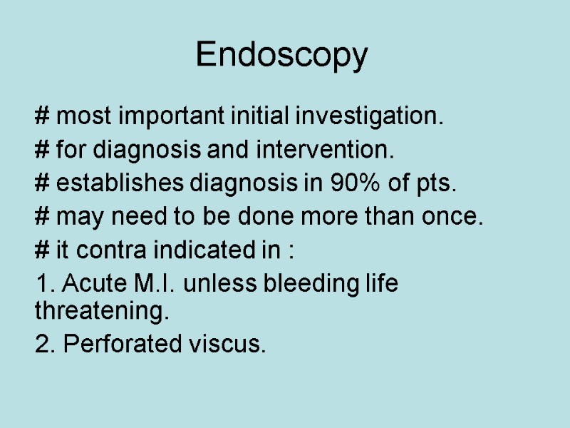 Endoscopy  # most important initial investigation.  # for diagnosis and intervention. 